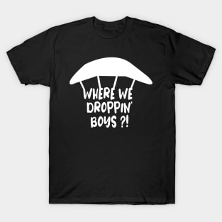 WHERE WE DROPPIN' BOYS T-Shirt